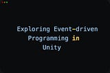 Exploring Event-driven Programming in Unity: ScriptableObjects vs. UnityEvents