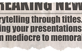 Taking your presentations from mediocre to memorable through titles