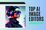 Top AI Image Editors (Feb 2024)