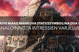 Naiivi maailmankuva statussymbolina osa II: signaloinnista intressien varjeluun