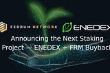 Announcing the Next Staking Project — ENEDEX + FRM Buyback