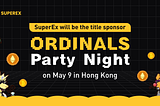 SuperEx will be the title sponsor Ordinals Party Night on May 9 in Hong Kong