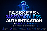 Passkeys and Passwordless Authentication in ASP.NET Core 10: A Complete Implementation Guide