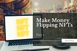 Flipping NFTs part 2 — how to