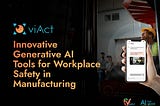 Innovative Generative AI Tools for Workplace Safety in Manufacturing