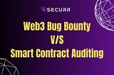Web3 Bug Bounty V/S Smart Contract Auditing