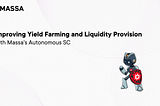 Improving Yield Farming and Liquidity Provision With Autonomous Smart Contracts