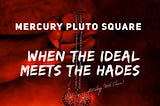 Mercury Square Pluto influence