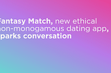 Fantasy Match, new ethical non-monogamous dating app, sparks conversation