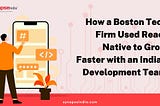 How a Boston Tech Firm Used React Native to Grow Faster with an Indian Development Team
