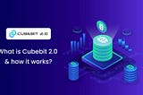 What Is CubeBit 2.0 And How Its Work?