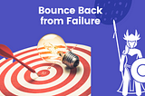 How To Bounce Back from Failure