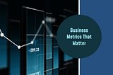 3 Levels of Business Metrics