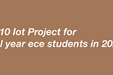 Top 10 Iot Project for final year ece students in 2022