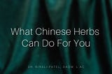 WHAT CHINESE HERBS CAN DO FOR YOU