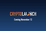 CryptoLaunch is Coming (Very) Soon
