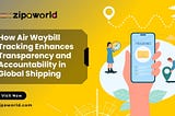 How Air Waybill Tracking Enhances Transparency and Accountability in Global Shipping