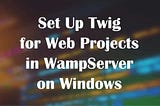 Set Up Twig for Web Projects in WampServer on Windows
