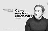 Como reagir ao coronavírus