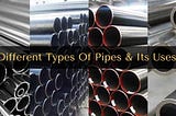 Highlighting The Different Types Of Pipes And Its Uses