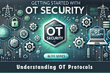 Getting Started With OT Security: Understanding OT Protocols (Part 2)