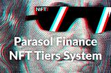 Parasol Finance NFTs as Tiers