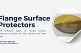 The Different Types Of Flange Surface Protectors Available On The Market And Their Uses