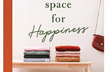 Zero Waste Denverite: Book Review of Make Space for Happiness