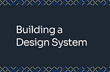 Building a Design System