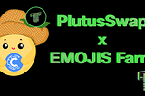 Partnership: PlutusSwap X EMOJIS Farm