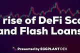 The rise of DeFi Scams and Flash Loans