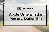 Apple Ushers in the Personalization Era