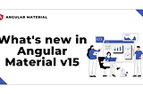 What’s new in Angular Material 15