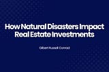 How Natural Disasters Impact Real Estate Investments