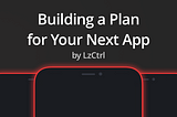 Building a Plan for Your Next App