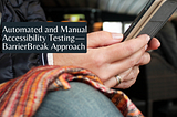 Automated and Manual Accessibility Testing — BarrierBreak Approach