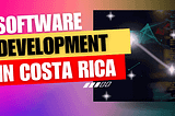 Software Development Companies in Costa Rica