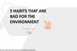 Habits bad for the environment