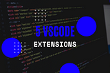 Top 5 Visual Studio Code Extensions That Every Front End Developer Needs 2022