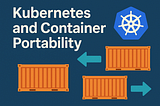 Kubernetes and Container Portability: Navigating Multi-Cloud Flexibility
