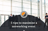 5 Tips To Maximise A Networking Event