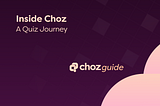 Inside Choz: A Quiz Journey