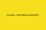 10 Less Talked Things of JavaScript