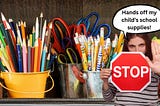 Woman holding up stop sign in front of school supplies, telling teacher to keep her hands off her child’s school supplies.