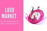 Loud Market The NFT Marketplace for Music, Sound and Audio accepting artists now!