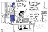 Cartoon showing a shirtless man with a towel around his waste and another around his head. His wife is sitting at a table in the kitchen with a laptop facing her and the man. He says “Whatcha doing, sweetie” She has her head in hand and says “Running a budget meeting remotely.” A voice from the laptop says “Um, who’s the guy in the towel?”.