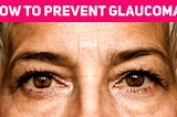 How to Prevent Glaucoma? Causes, Symptoms, and Treatment