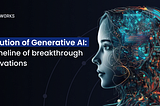 Evolution of Generative AI: A timeline of breakthrough innovations