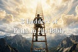 3 Ladders of Faith in the Bible
