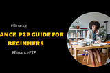 Binance P2P Guide for Beginners